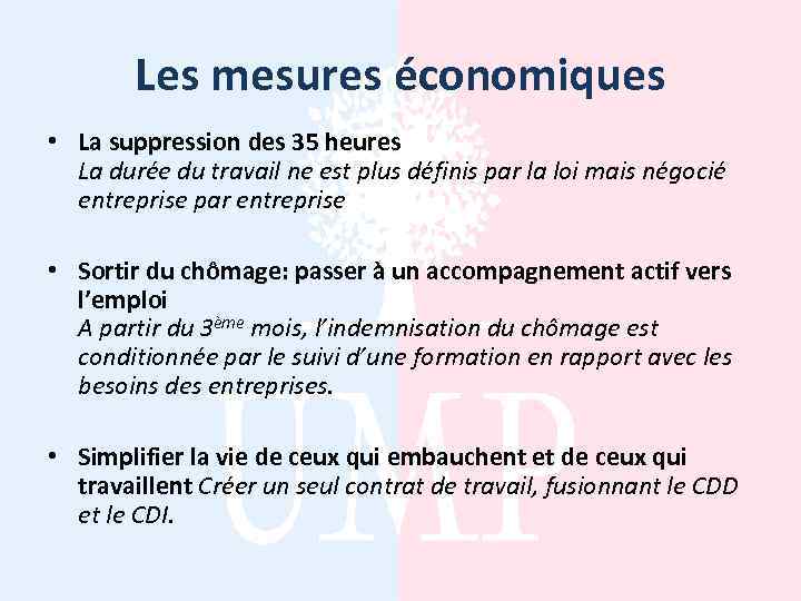 Les mesures économiques • La suppression des 35 heures La durée du travail ne