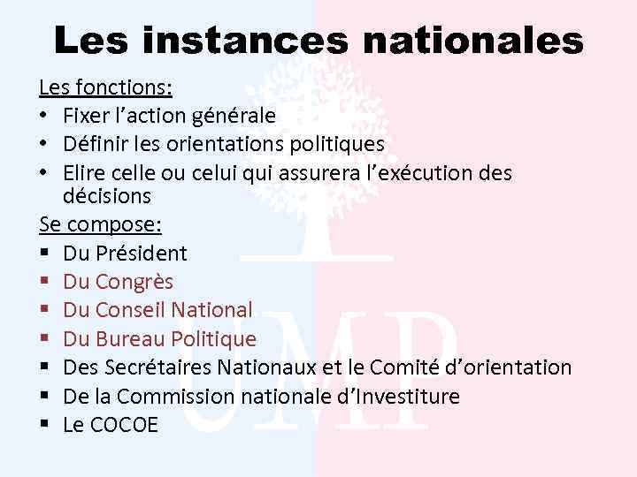 Les instances nationales Les fonctions: • Fixer l’action générale • Définir les orientations politiques