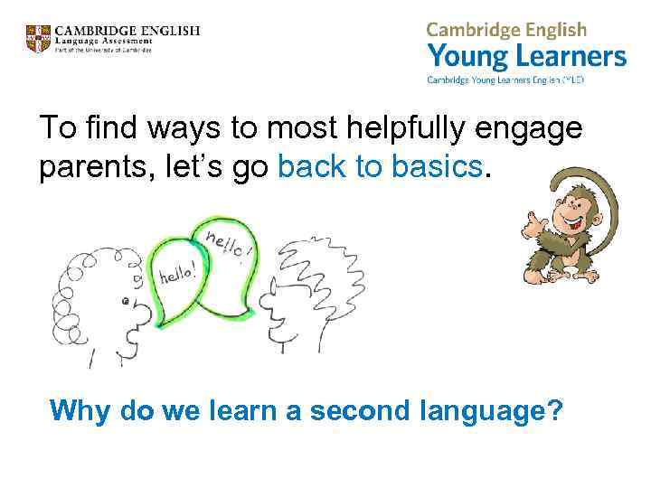 To find ways to most helpfully engage parents, let’s go back to basics. Why