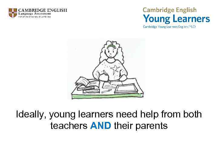 Ideally, young learners need help from both teachers AND their parents 