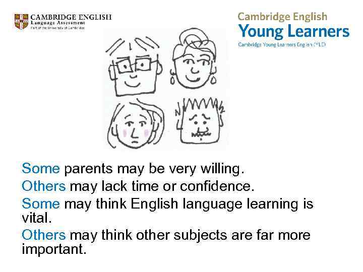 Some parents may be very willing. Others may lack time or confidence. Some may