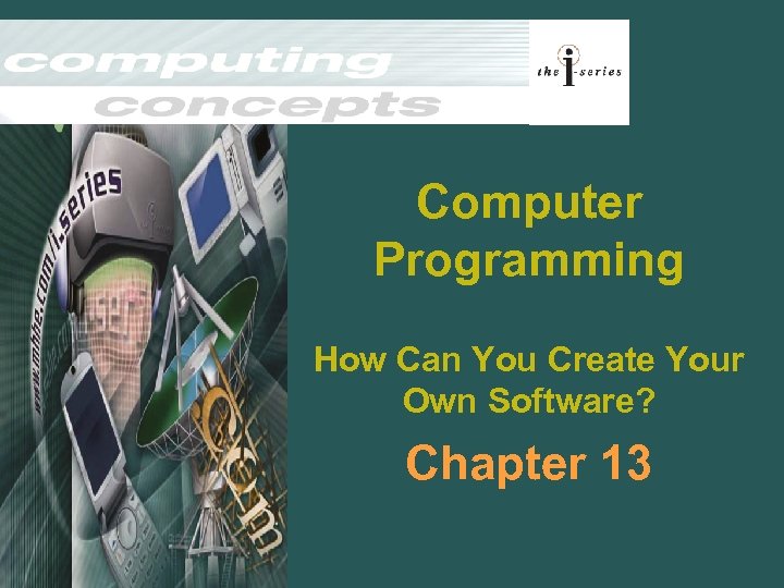 Computer Programming How Can You Create Your Own Software? Chapter 13 