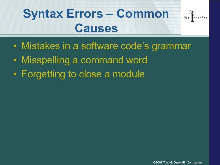 Syntax Errors – Common Causes • Mistakes in a software code’s grammar • Misspelling