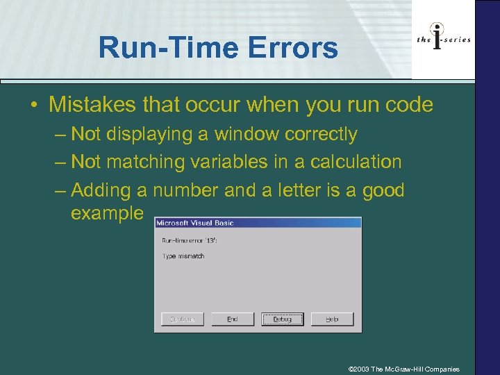 Run-Time Errors • Mistakes that occur when you run code – Not displaying a