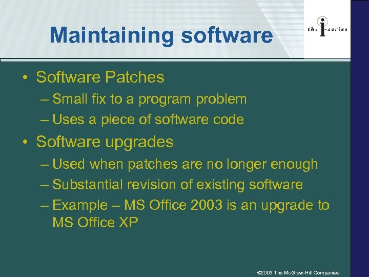 Maintaining software • Software Patches – Small fix to a program problem – Uses