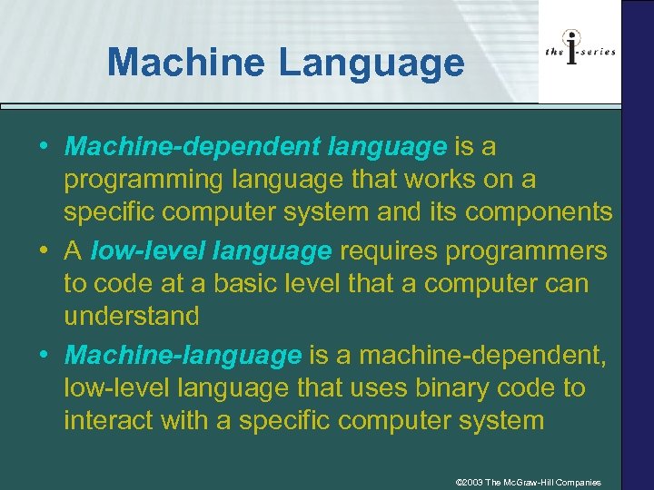 Machine Language • Machine-dependent language is a programming language that works on a specific