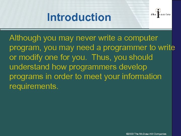 Introduction Although you may never write a computer program, you may need a programmer