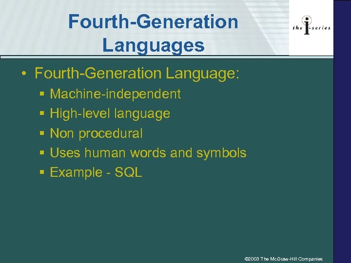 Fourth-Generation Languages • Fourth-Generation Language: § § § Machine-independent High-level language Non procedural Uses