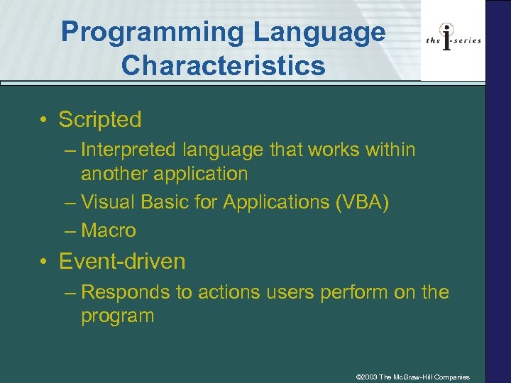 Programming Language Characteristics • Scripted – Interpreted language that works within another application –
