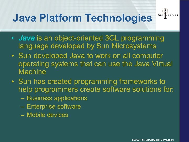 Java Platform Technologies • Java is an object-oriented 3 GL programming language developed by