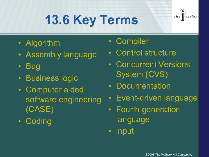 13. 6 Key Terms • • • Algorithm Assembly language Bug Business logic Computer