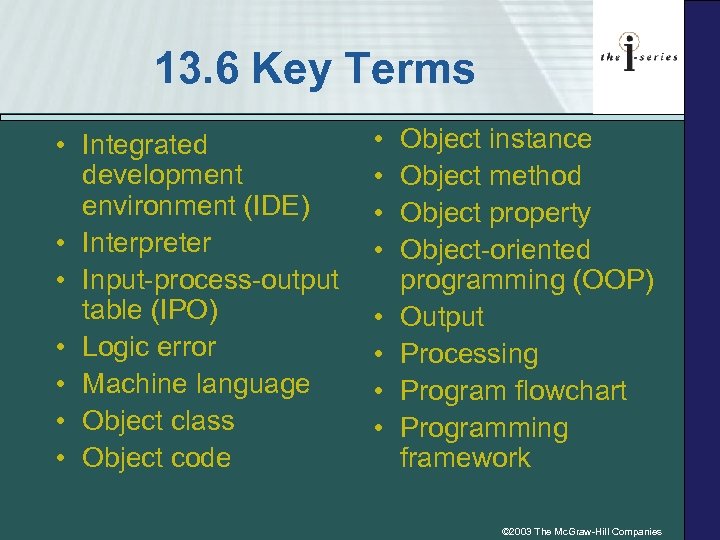 13. 6 Key Terms • Integrated development environment (IDE) • Interpreter • Input-process-output table