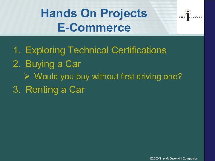 Hands On Projects E-Commerce 1. Exploring Technical Certifications 2. Buying a Car Ø Would
