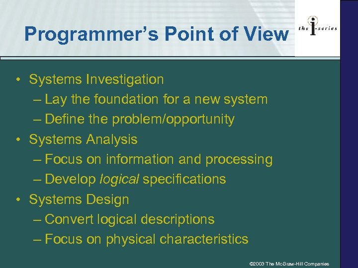 Programmer’s Point of View • Systems Investigation – Lay the foundation for a new