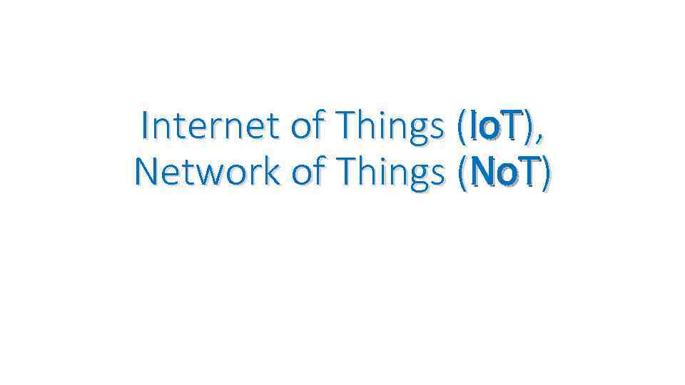Internet of Things (Io. T), Network of Things (No. T) 