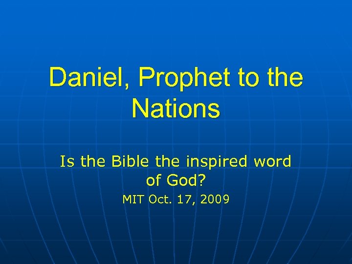 Daniel, Prophet to the Nations Is the Bible the inspired word of God? MIT