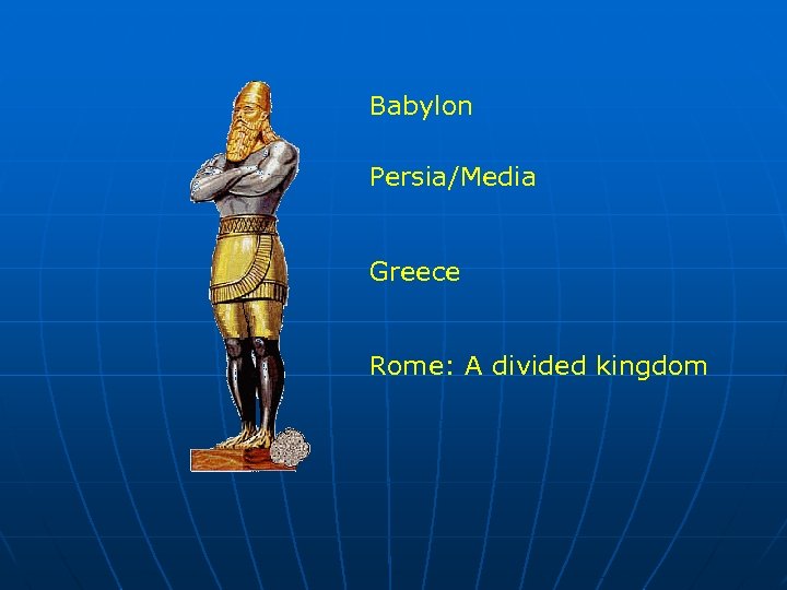 Babylon Persia/Media Greece Rome: A divided kingdom 