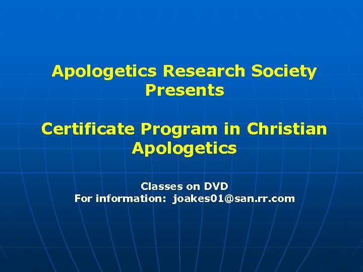 Apologetics Research Society Presents Certificate Program in Christian Apologetics Classes on DVD For information: