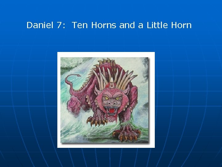 Daniel 7: Ten Horns and a Little Horn 