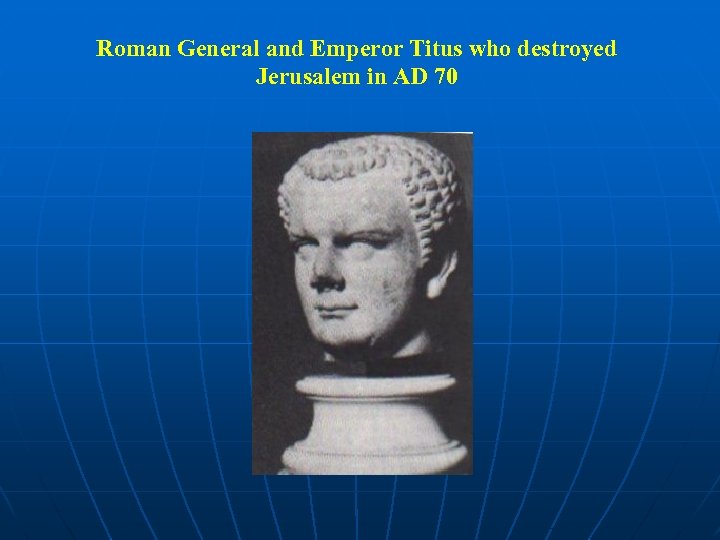  Roman General and Emperor Titus who destroyed Jerusalem in AD 70 