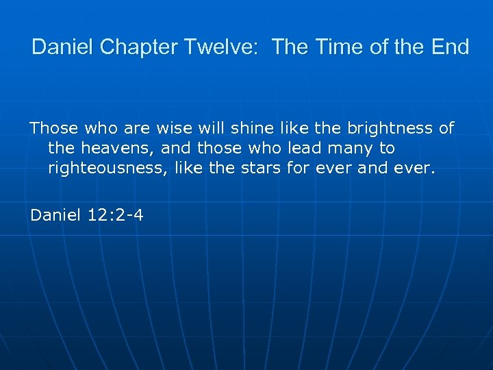 Daniel Chapter Twelve: The Time of the End Those who are wise will shine