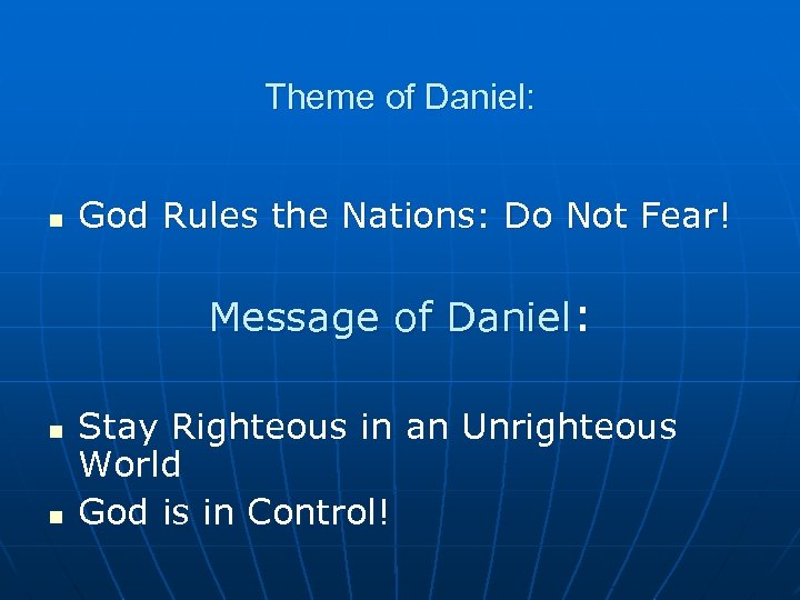 Theme of Daniel: n God Rules the Nations: Do Not Fear! Message of Daniel: