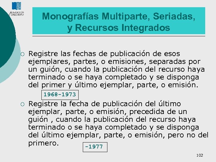 Monografías Multiparte, Seriadas, y Recursos Integrados ¡ Registre las fechas de publicación de esos