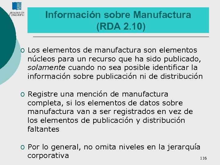 Información sobre Manufactura (RDA 2. 10) o Los elementos de manufactura son elementos núcleos