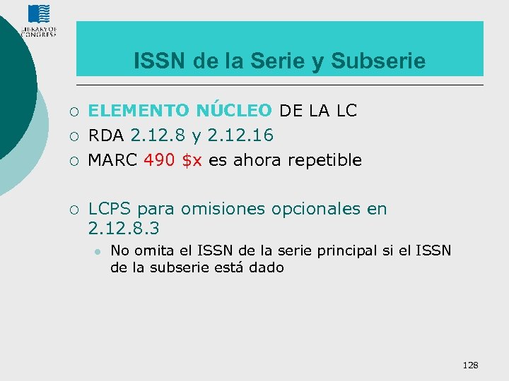 ISSN de la Serie y Subserie ¡ ¡ ELEMENTO NÚCLEO DE LA LC RDA