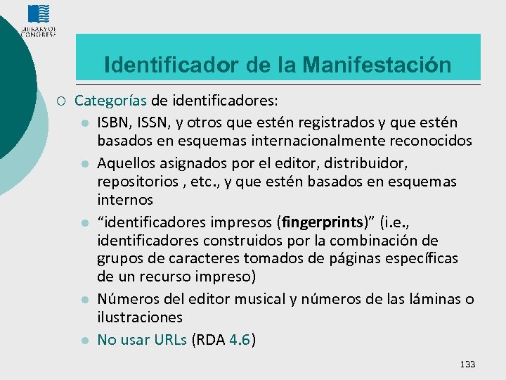 Identificador de la Manifestación ¡ Categorías de identificadores: l ISBN, ISSN, y otros que