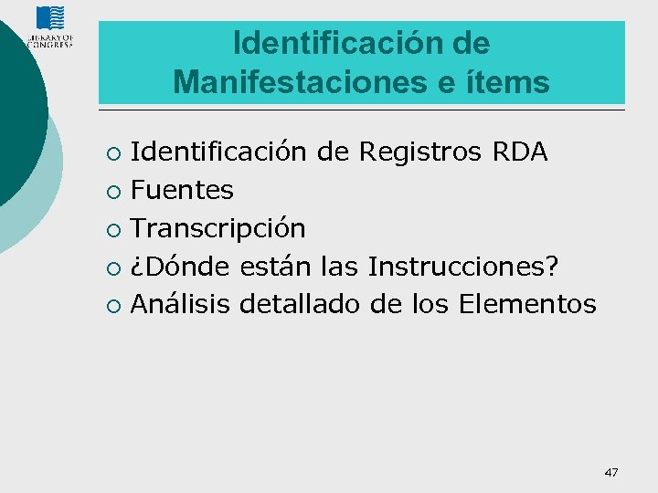 Identificación de Manifestaciones e ítems Identificación de Registros RDA ¡ Fuentes ¡ Transcripción ¡