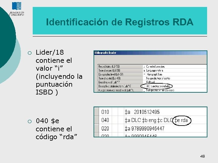 Identificación de Registros RDA ¡ Lider/18 contiene el valor “i” (incluyendo la puntuación ISBD
