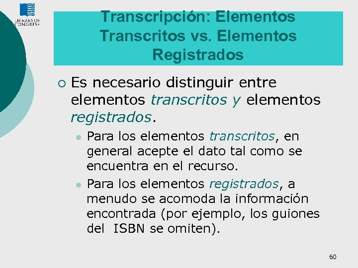 Transcripción: Elementos Transcritos vs. Elementos Registrados ¡ Es necesario distinguir entre elementos transcritos y
