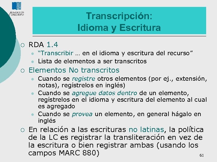 Transcripción: Idioma y Escritura ¡ RDA 1. 4 l l ¡ Elementos No transcritos