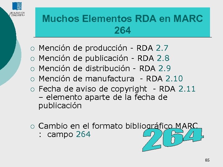 Muchos Elementos RDA en MARC 264 ¡ ¡ ¡ Mención de producción - RDA