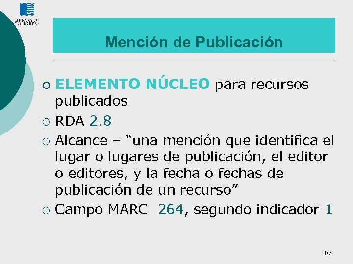 Mención de Publicación ¡ ¡ ELEMENTO NÚCLEO para recursos publicados RDA 2. 8 Alcance