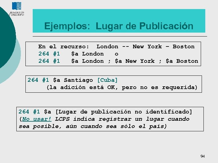 Ejemplos: Lugar de Publicación En el recurso: London -- New York – Boston 264