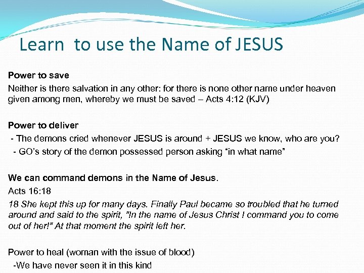 Learn to use the Name of JESUS Power to save Neither is there salvation