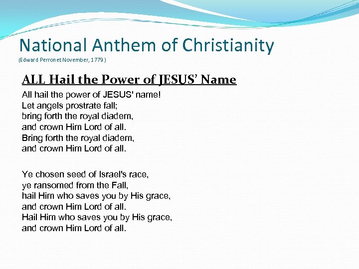 National Anthem of Christianity (Edward Perronet November, 1779 ) ALL Hail the Power of