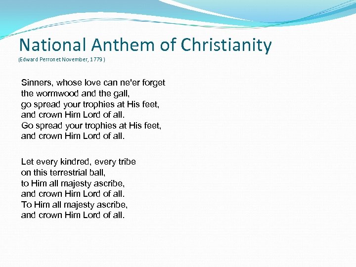 National Anthem of Christianity (Edward Perronet November, 1779 ) Sinners, whose love can ne'er