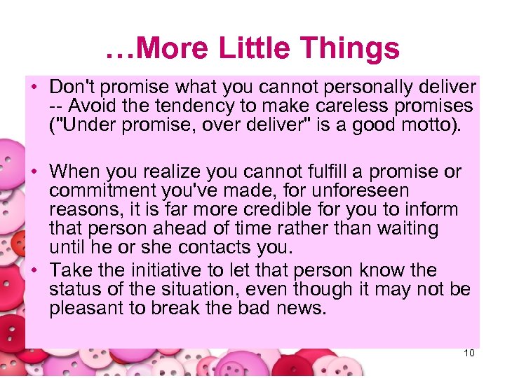 …More Little Things • Don't promise what you cannot personally deliver -- Avoid the