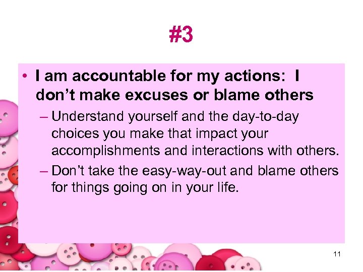 #3 • I am accountable for my actions: I don’t make excuses or blame