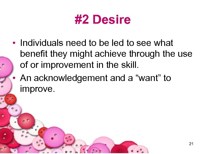 #2 Desire • Individuals need to be led to see what benefit they might