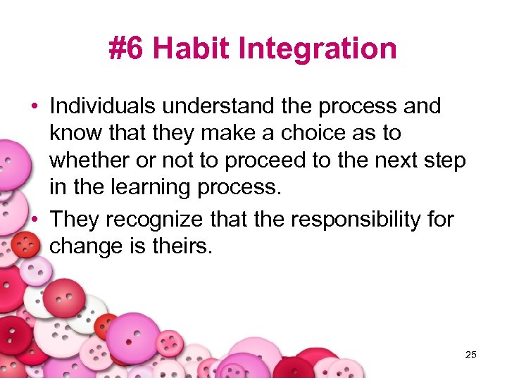 #6 Habit Integration • Individuals understand the process and know that they make a