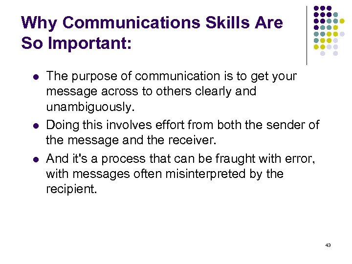 Why Communications Skills Are So Important: l l l The purpose of communication is