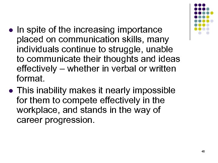 l l In spite of the increasing importance placed on communication skills, many individuals