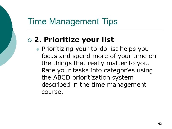 Time Management Tips ¡ 2. Prioritize your list l Prioritizing your to-do list helps