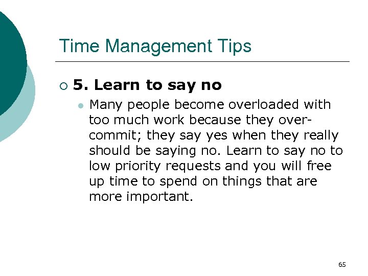 Time Management Tips ¡ 5. Learn to say no l Many people become overloaded