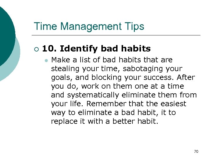 Time Management Tips ¡ 10. Identify bad habits l Make a list of bad