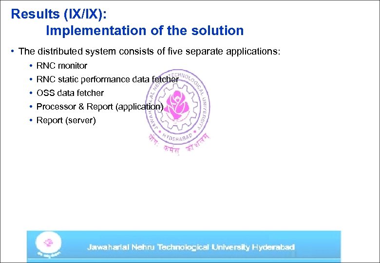 Results (IX/IX): Implementation of the solution • The distributed system consists of five separate